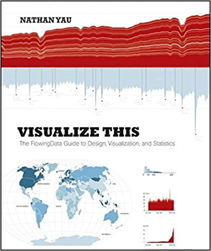 Visualize This - The Flowing Data Guide to Design, Visualization, and Statistics(비주얼라이즈 디스 - 빅데이터 시대의 데이터 시각화 + 인포그래픽 기법), 저자: Nathan Yau